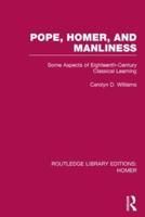 Pope, Homer, and Manliness: Some Aspects of Eighteenth Century Classical Learning