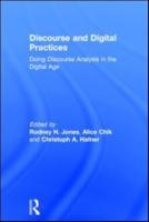 Discourse and Digital Practices: Doing discourse analysis in the digital age
