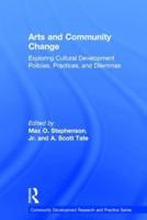 Arts and Community Change: Exploring Cultural Development Policies, Practices and Dilemmas