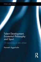 Talent Development, Existential Philosophy and Sport: On Becoming an Elite Athlete