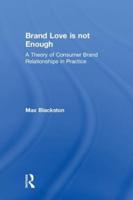 Brand Love is not Enough: A Theory of Consumer Brand Relationships in Practice
