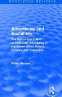 Advertising and socialism: The nature and extent of consumer advertising in the Soviet Union, Poland: The nature and extent of consumer advertising in the Soviet Union, Poland