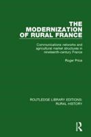 The Modernization of Rural France: Communications Networks and Agricultural Market Structures in Nineteenth-Century France