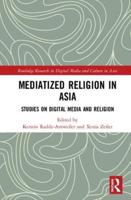 Mediatized Religion in Asia: Studies on Digital Media and Religion