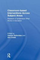 Classroom-based Interventions Across Subject Areas: Research to Understand What Works in Education