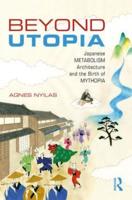 Beyond Utopia: Japanese Metabolism Architecture and the Birth of Mythopia