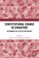 Constitutional Change in Singapore: Reforming the Elected Presidency