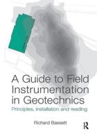 A Guide to Field Instrumentation in Geotechnics: Principles, Installation and Reading