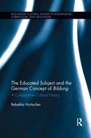 The Educated Subject and the German Concept of Bildung: A Comparative Cultural History