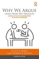 Why We Argue (And How We Should): A Guide to Political Disagreement in an Age of Unreason