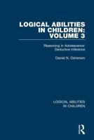Logical Abilities in Children. Volume 3 Reasoning in Adolescence