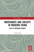 Merchants and Society in Modern China. Rise of Merchant Groups