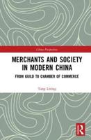 Merchants and Society in Modern China. From Guild to Chamber of Commerce