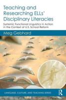 Teaching and Researching ELLs' Disciplinary Literacies: Systemic Functional Linguistics in Action in the Context of U.S. School Reform