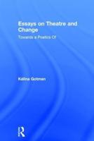 Essays on Theatre and Change: Towards a Poetics Of