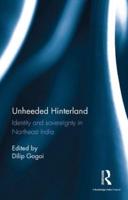 Unheeded Hinterland: Identity and sovereignty in Northeast India