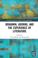 Benjamin, Adorno, and the Experience of Literature