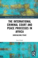 The International Criminal Court and Peace Processes in Africa: Judicialising Peace