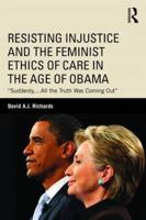 Resisting Injustice and the Feminist Ethics of Care in the Age of Obama: "Suddenly,...All the Truth Was Coming Out"