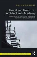 Revolt and Reform in Architecture's Academy : Urban Renewal, Race, and the Rise of Design in the Public Interest