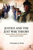 Justice and the Just War Tradition: Human Worth, Moral Formation, and Armed Conflict