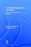 A Critical Approach to Surrogacy: Reproductive Desires and Demands