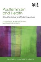 Postfeminism and Health: Critical Psychology and Media Perspectives