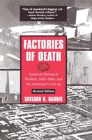 Factories of Death: Japanese Biological Warfare, 1932-45 and the American Cover-Up