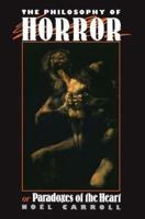 The Philosophy of Horror: Or, Paradoxes of the Heart