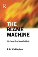 The Blame Machine: Why Human Error Causes Accidents