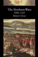 The Northern Wars: War, State and Society in Northeastern Europe, 1558 - 1721