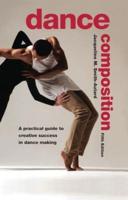 Dance Composition: A Practical Guide to Creative Success in Dance Making