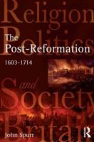 The Post-Reformation: Religion, Politics and Society in Britain, 1603-1714