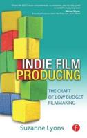 Indie Film Producing: The Craft of Low Budget Filmmaking