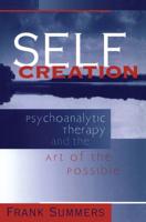 Self Creation: Psychoanalytic Therapy and the Art of the Possible