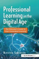 Professional Learning in the Digital Age: The Educator's Guide to User-Generated Learning