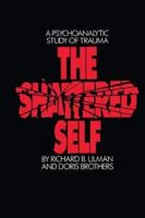 The Shattered Self: A Psychoanalytic Study of Trauma