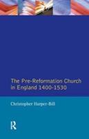 The Pre-Reformation Church in England, 1400-1530