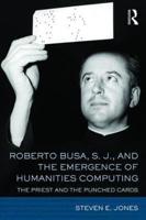 Roberto Busa, S.J. And the Emergence of Humanities Computing