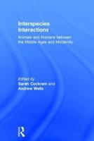 Interspecies Interactions: Animals and Humans between the Middle Ages and Modernity