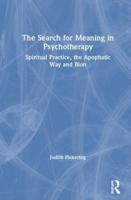 The Search for Meaning in Psychotherapy: Spiritual Practice, the Apophatic Way and Bion