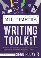 The Multimedia Writing Toolkit: Helping Students Incorporate Graphics and Videos for Authentic Purposes, Grades 3-8