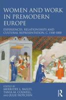 Women and Work in Premodern Europe: Experiences, Relationships and Cultural Representation, c. 1100-1800