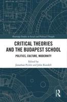 Critical Theories and the Budapest School: Politics, Culture, Modernity