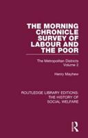 The Morning Chronicle Survey of Labour and the Poor: The Metropolitan Districts Volume 2