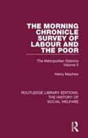 The Morning Chronicle Survey of Labour and the Poor: The Metropolitan Districts Volume 5