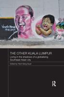 The Other Kuala Lumpur: Living in the Shadows of a Globalising Southeast Asian City