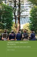 Japan's Ainu Minority in Tokyo: Diasporic Indigeneity and Urban Politics