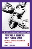 America Enters the Cold War: The Road to Global Commitment, 1945-1950