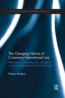 The Changing Nature of Customary International Law: Methods of Interpreting the Concept of Custom in International Criminal Tribunals